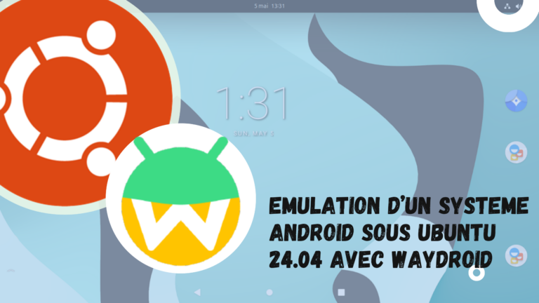 Exécuter des applications (.apk) Android depuis Ubuntu 24.04 avec Waydroid
